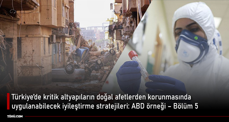 Türkiye’de kritik altyapıların doğal afetlerden korunmasında uygulanabilecek iyileştirme stratejileri: ABD örneği – Bölüm 5